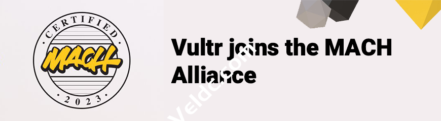 Vultr：获得著名的 MACH 联盟认证，唯一满足全套严格标准的云提供商-国外主机测评