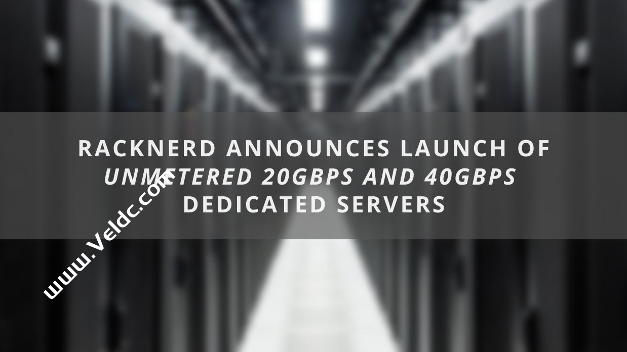 RackNerd：国外大带宽服务器推荐，10-40Gbps不限流量服务器，多机房可选，月付$509起-国外主机测评