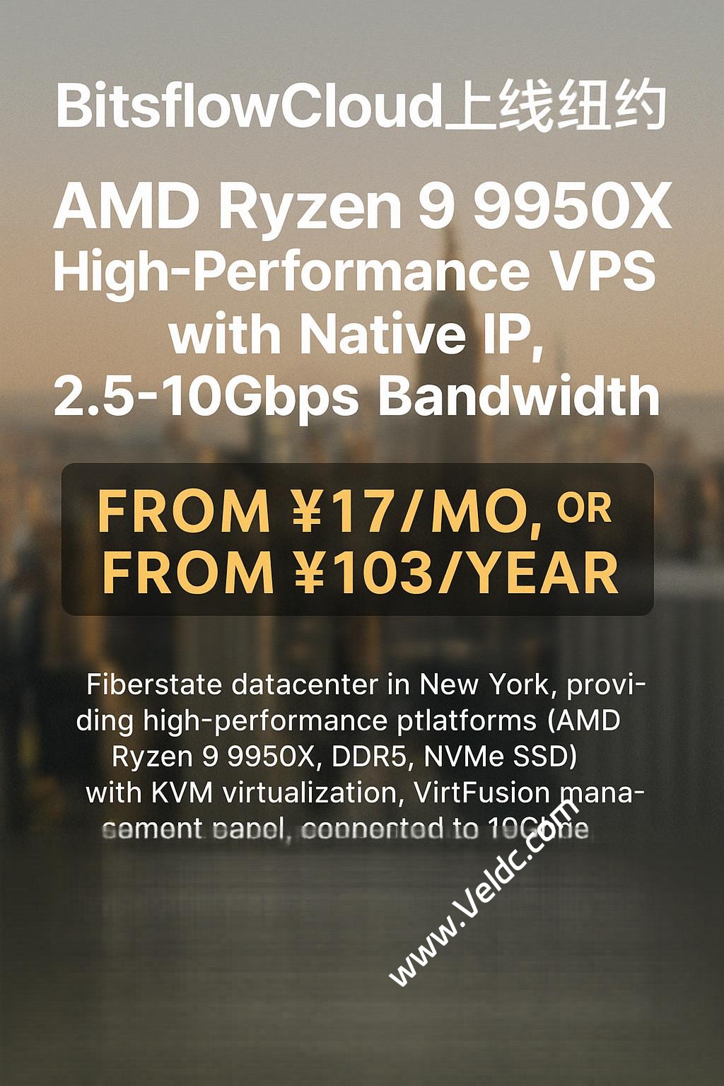 BitsflowCloud：上线纽约AMD Ryzen 9 9950X高性能VPS，原生IP，2.5Gbps-10Gbps大带宽，月付17元，年付103元起-国外主机测评
